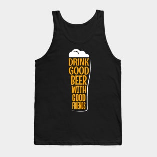 Drink Good Beer With Good Friends Funny Quote - Beer Lover Tank Top